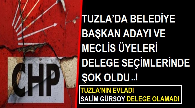 CHP TUZLA’DA BELEDİYE BAŞKAN ADAYI VE MECLİS ÜYELERİ DELEGE SEÇİMLERİNDE ŞOK OLDU