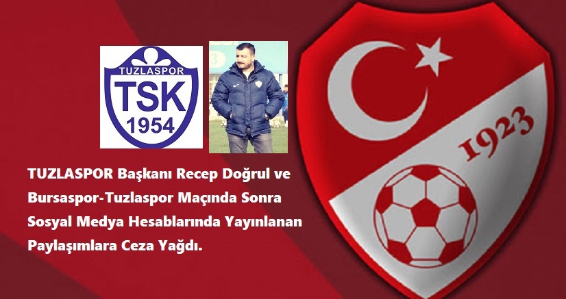 TUZLASPOR KULÜBÜNE VE BAŞKAN RECEP DOĞRUL’A BÜYÜK CEZA