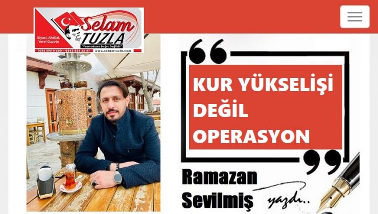 KUR YÜKSELİŞİ DEĞİL OPERASYON