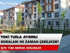 TARİH BELLİ OLDU! TUZLA’DA TOKİ ÇEKİLİŞİ