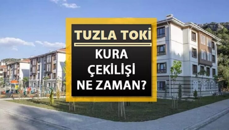 TUZLA TOKİ KURA ÇEKİLİŞ TARİHİ BELLİ OLDU