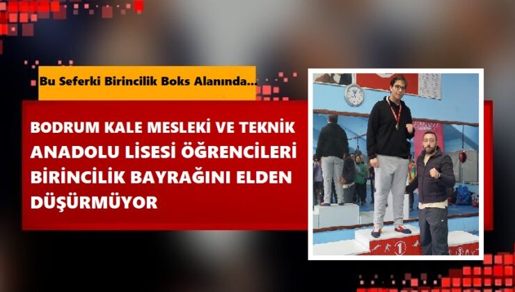 BODRUM KALE MESLEKİ VE TEKNİK ANADOLU LİSESİ ÖĞRENCİLERİ BİRİNCİLİK BAYRAĞINI ELDEN DÜŞÜRMÜYOR