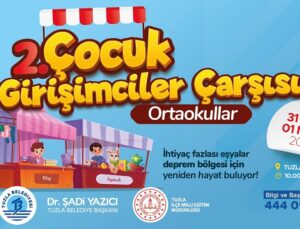 2’NCİ ÇOCUK GİRİŞİMCİLER ÇARŞISI, DEPREMZEDE AİLELER İÇİN BAŞLIYOR