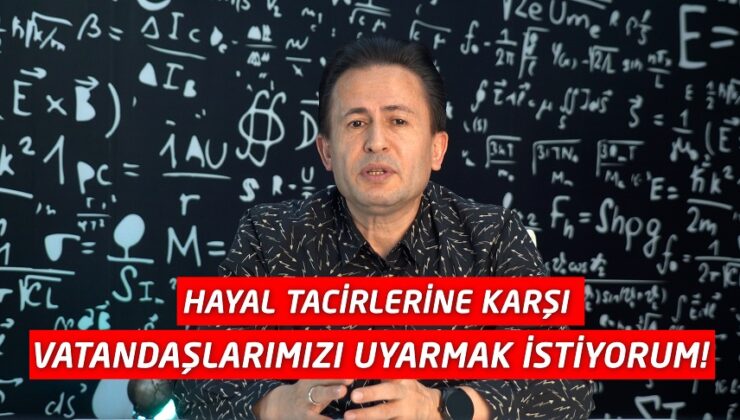 “HAYAL TACİRLERİNE KARŞI VATANDAŞLARIMIZI UYARMAK İSTİYORUM”