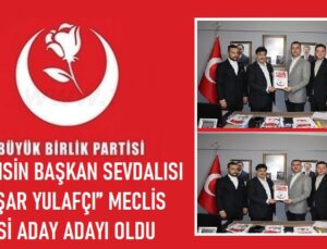 MUHSİN BAŞKAN SEVDALISI “YAŞAR YULAFÇI” MECLİS ÜYESİ ADAY ADAYI OLDU