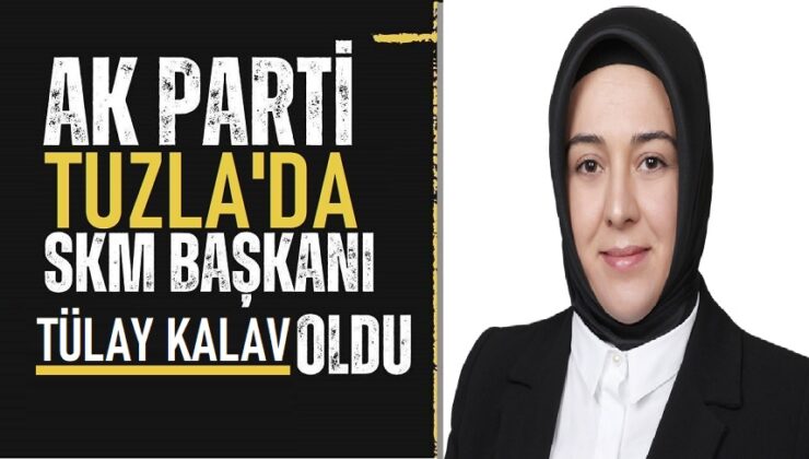 AK PARTİ TUZLA’DA SKM BAŞKANI BELLİ OLDU