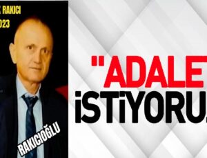 AHMET FAİK RAKICI İÇİN ADALET İSTİYORUZ