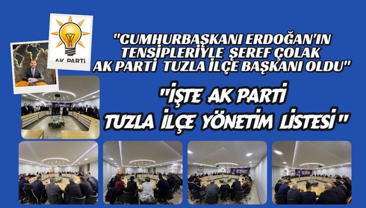 “CUMHURBAŞKANI ERDOĞAN’IN TENSİPLERİYLE ŞEREF ÇOLAK TUZLA İLÇE BAŞKANI OLDU”