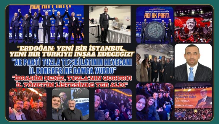 “AK PARTİ TUZLA TEŞKİLATININ HEYECANI İL KONGRESİNE DAMGA VURDU”