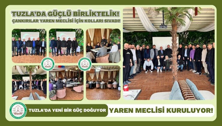 TUZLA’DA GÜÇLÜ BİRLİKTELİK! ÇANKIRILILAR YAREN MECLİSİ İÇİN KOLLARI SIVADI!