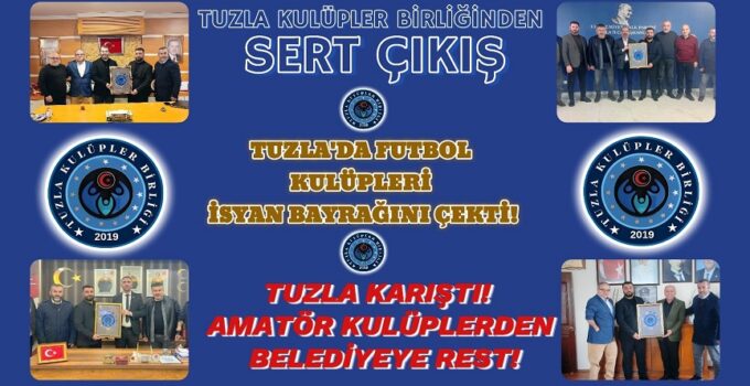 TUZLA KULÜPLER BİRLİĞİNDEN SERT ÇIKIŞ!