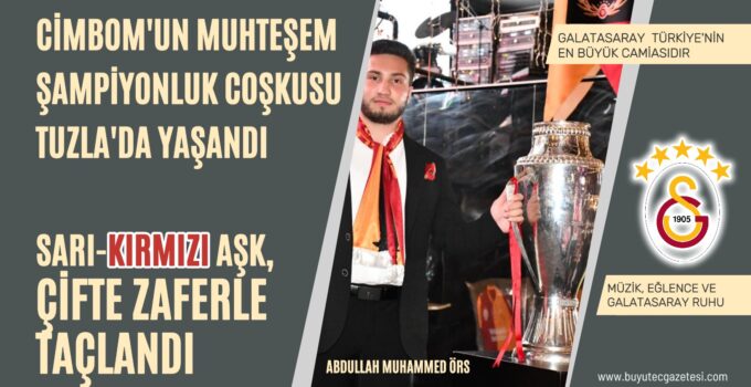 CİMBOM’UN MUHTEŞEM ŞAMPİYONLUK COŞKUSU TUZLA’DA YAŞANDI