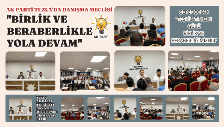 AK PARTİ TUZLA’DA DANIŞMA MECLİSİ: “BİRLİK VE BERABERLİKLE YOLA DEVAM”