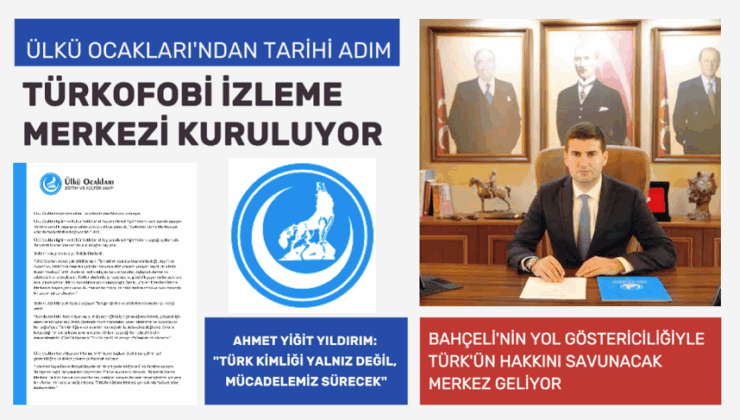 ÜLKÜ OCAKLARI’NDAN TARİHİ ADIM: TÜRKOFOBİ İZLEME MERKEZİ KURULUYOR