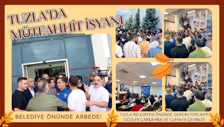 TUZLA’DA MÜTEAHHİT İSYANI: BELEDİYE ÖNÜNDE ARBEDE!
