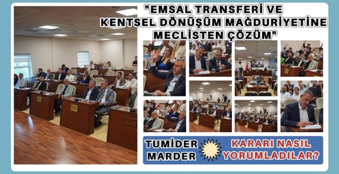 “EMSAL TRANSFERİ VE KENTSEL DÖNÜŞÜM MAĞDURİYETİNE MECLİSTEN ÇÖZÜM”