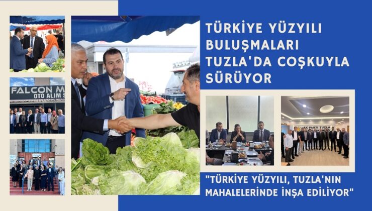 TÜRKİYE YÜZYILI BULUŞMALARI TUZLA’DA COŞKUYLA SÜRÜYOR