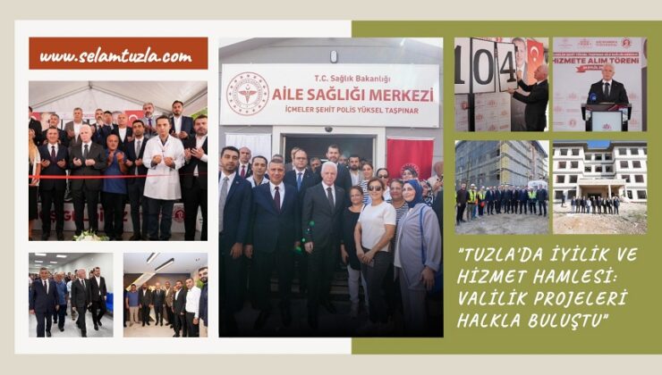 “TUZLA’DA İYİLİK VE HİZMET HAMLESİ: VALİLİK PROJELERİ HALKLA BULUŞTU”