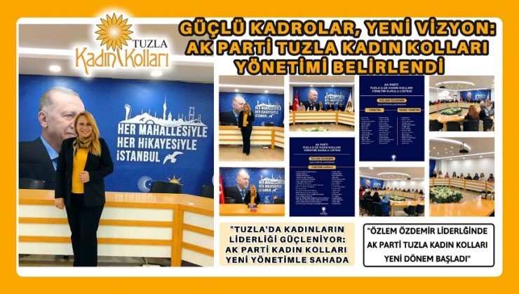 GÜÇLÜ KADROLAR, YENİ VİZYON: AK PARTİ TUZLA KADIN KOLLARI YÖNETİMİ BELİRLENDİ