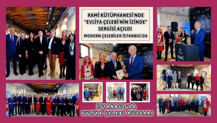 RAMİ KÜTÜPHANESİ’NDE “EVLİYA ÇELEBİ’NİN İZİNDE” SERGİSİ AÇILDI: MODERN ÇELEBİLER İSTANBUL’DA