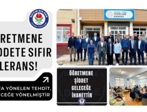 ÖĞRETMENE ŞİDDETE SIFIR TOLERANS!