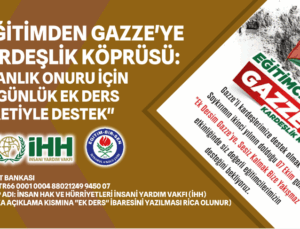 “EĞİTİMDEN GAZZE’YE KARDEŞLİK KÖPRÜSÜ: İNSANLIK ONURU İÇİN BİR GÜNLÜK EK DERS ÜCRETİYLE DESTEK”