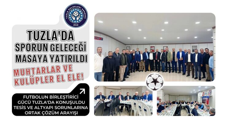 TUZLA’DA SPORUN GELECEĞİ MASAYA YATIRILDI: MUHTARLAR VE KULÜPLER EL ELE!