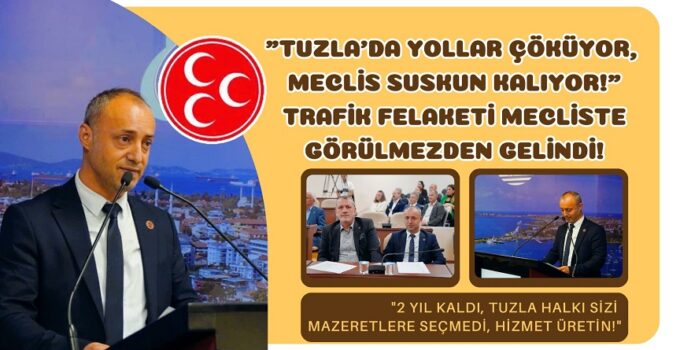 “TUZLA’DA YOLLAR ÇÖKÜYOR, MECLİS SUSKUN KALIYOR!”