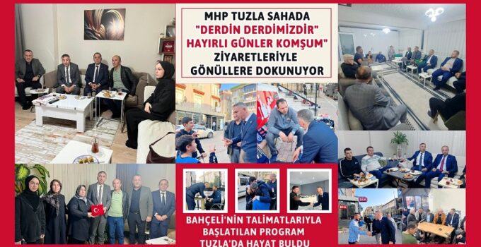 MHP TUZLA SAHADA: “DERDİN DERDİMİZDİR, HAYIRLI GÜNLER KOMŞUM” ZİYARETLERİYLE GÖNÜLLERE DOKUNUYOR