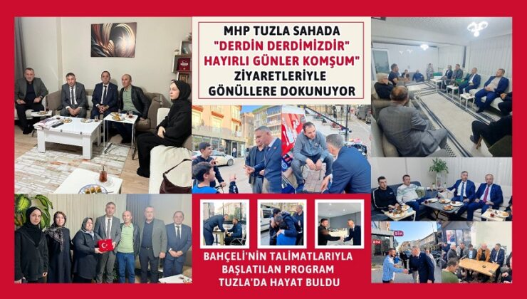 MHP TUZLA SAHADA: “DERDİN DERDİMİZDİR, HAYIRLI GÜNLER KOMŞUM” ZİYARETLERİYLE GÖNÜLLERE DOKUNUYOR