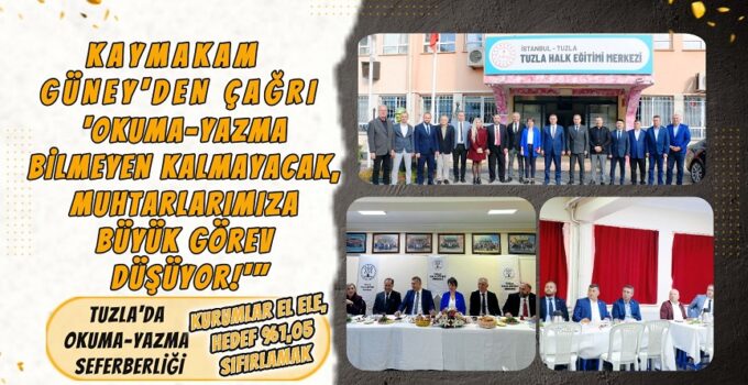 “TUZLA’DA OKUMA-YAZMA SEFERBERLİĞİ: KURUMLAR EL ELE, HEDEF %1,05’İ SIFIRLAMAK!”