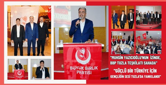 “MUHSİN YAZICIOĞLU’NUN İZİNDE, BBP TUZLA TEŞKİLATI SAHADA”