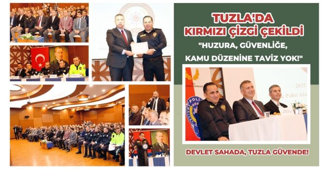 TUZLA’DA KIRMIZI ÇİZGİ ÇEKİLDİ: “HUZURA, GÜVENLİĞE VE KAMU DÜZENİNE TAVİZ YOK!”
