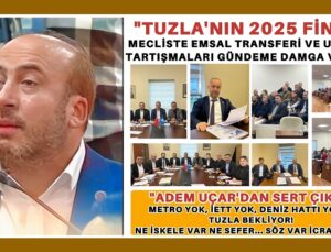 “TUZLA’NIN 2025 FİNALİ: MECLİSTE EMSAL TRANSFERİ VE ULAŞIM TARTIŞMALARI GÜNDEME DAMGA VURDU”