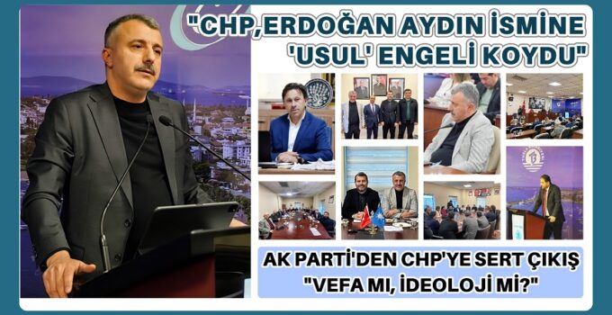 “CHP, ERDOĞAN AYDIN İSMİNE ‘USUL’ ENGELİ KOYDU”