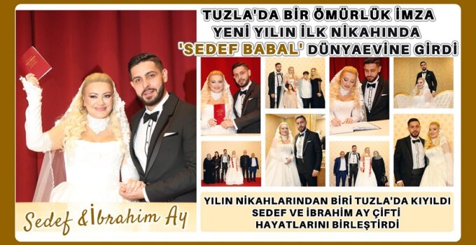 TUZLA’DA BİR ÖMÜRLÜK İMZA: SEDEF BABAL DÜNYAEVİNE GİRDİ