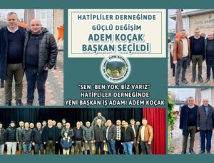 HATİPLİLER DERNEĞİ’NDE GÜÇLÜ DEĞİŞİM: ADEM KOÇAK BAŞKAN SEÇİLDİ