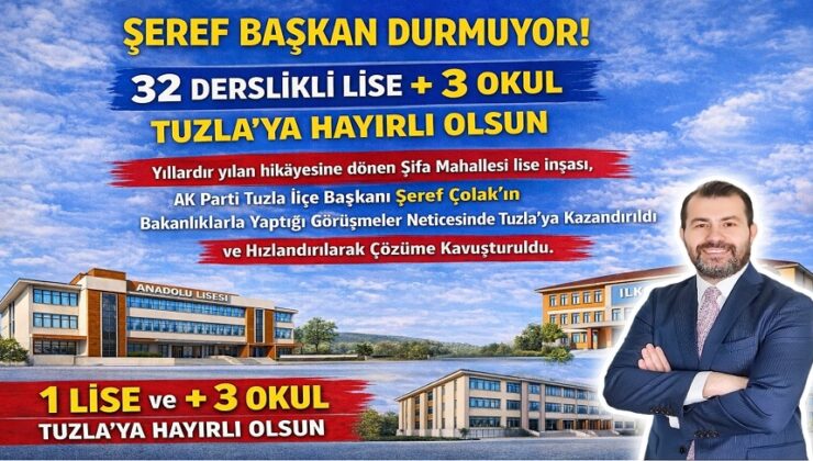 AK PARTİ TUZLA’DAN EĞİTİME DEV YATIRIM: ŞİFA VE MİMAR SİNAN’A 32 DERSLİKLİ LİSE