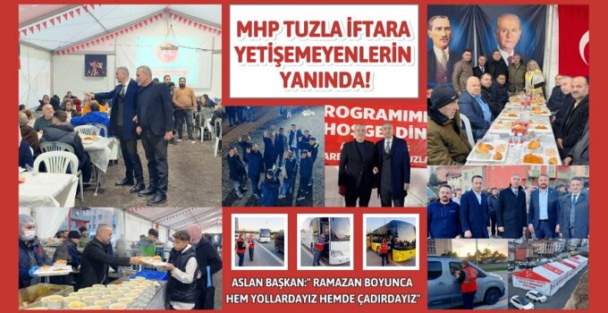 MHP TUZLA İFTARA YETİŞEMEYENLERİN YANINDA!