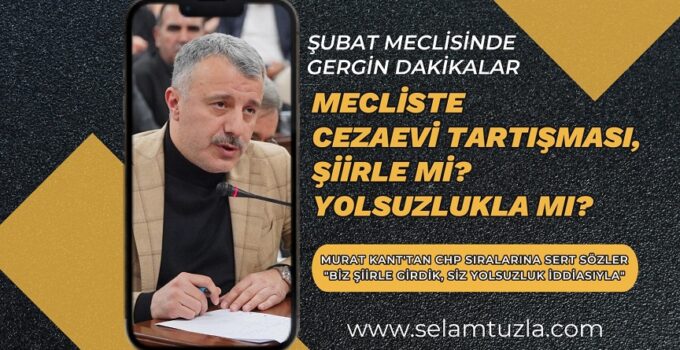 MECLİSTE CEZAEVİ TARTIŞMASI: ŞİİRLE Mİ, YOLSUZLUKLA MI?