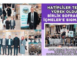 HATİPLİLER TEK YÜREK OLDU: BİRLİK SOFRASI İÇMELER’E SIĞMADI!