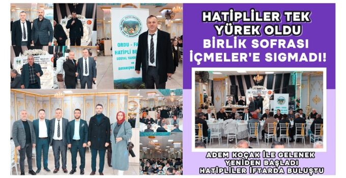 HATİPLİLER TEK YÜREK OLDU: BİRLİK SOFRASI İÇMELER’E SIĞMADI!