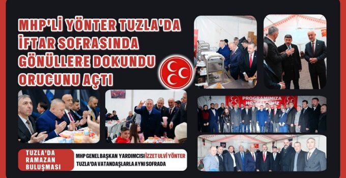 MHP’Lİ YÖNTER TUZLA’DA İFTAR SOFRASINDA GÖNÜLLERE DOKUNDU