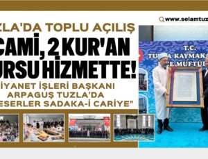 TUZLA’DA TOPLU AÇILIŞ: 3 CAMİ, 2 KUR’AN KURSU HİZMETTE!