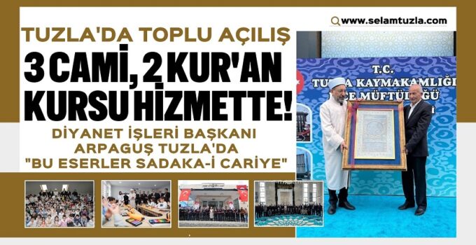 TUZLA’DA TOPLU AÇILIŞ: 3 CAMİ, 2 KUR’AN KURSU HİZMETTE!
