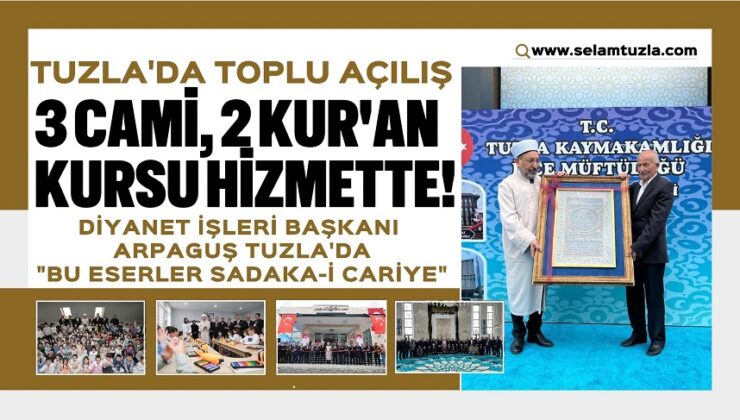 TUZLA’DA TOPLU AÇILIŞ: 3 CAMİ, 2 KUR’AN KURSU HİZMETTE!