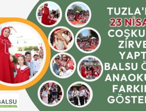 TUZLA’DA 23 NİSAN COŞKUSU ZİRVE YAPTI: BALSU ÖRS ANAOKULU FARKINI GÖSTERDİ!