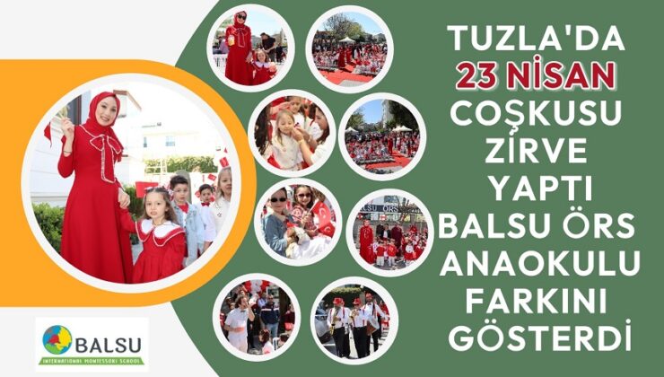 TUZLA’DA 23 NİSAN COŞKUSU ZİRVE YAPTI: BALSU ÖRS ANAOKULU FARKINI GÖSTERDİ!