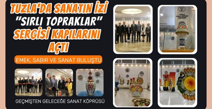 TUZLA’DA SANATIN İZİ: “SIRLI TOPRAKLAR” SERGİSİ KAPILARINI AÇTI