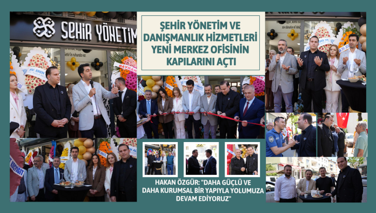 ŞEHİR YÖNETİM VE DANIŞMANLIK HİZMETLERİ YENİ MERKEZ OFİSİNİN KAPILARINI AÇTI